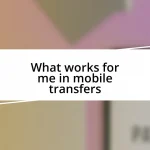 What works for me in mobile transfers