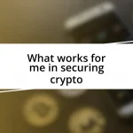 What works for me in securing crypto