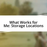 What Works for Me: Storage Locations