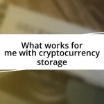 What works for me with cryptocurrency storage