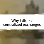 Why I dislike centralized exchanges