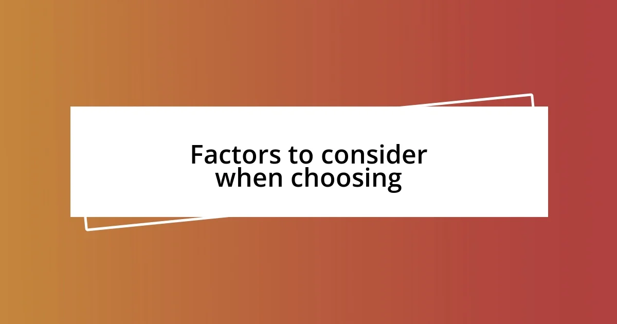 Factors to consider when choosing