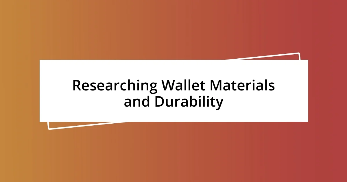 Researching Wallet Materials and Durability