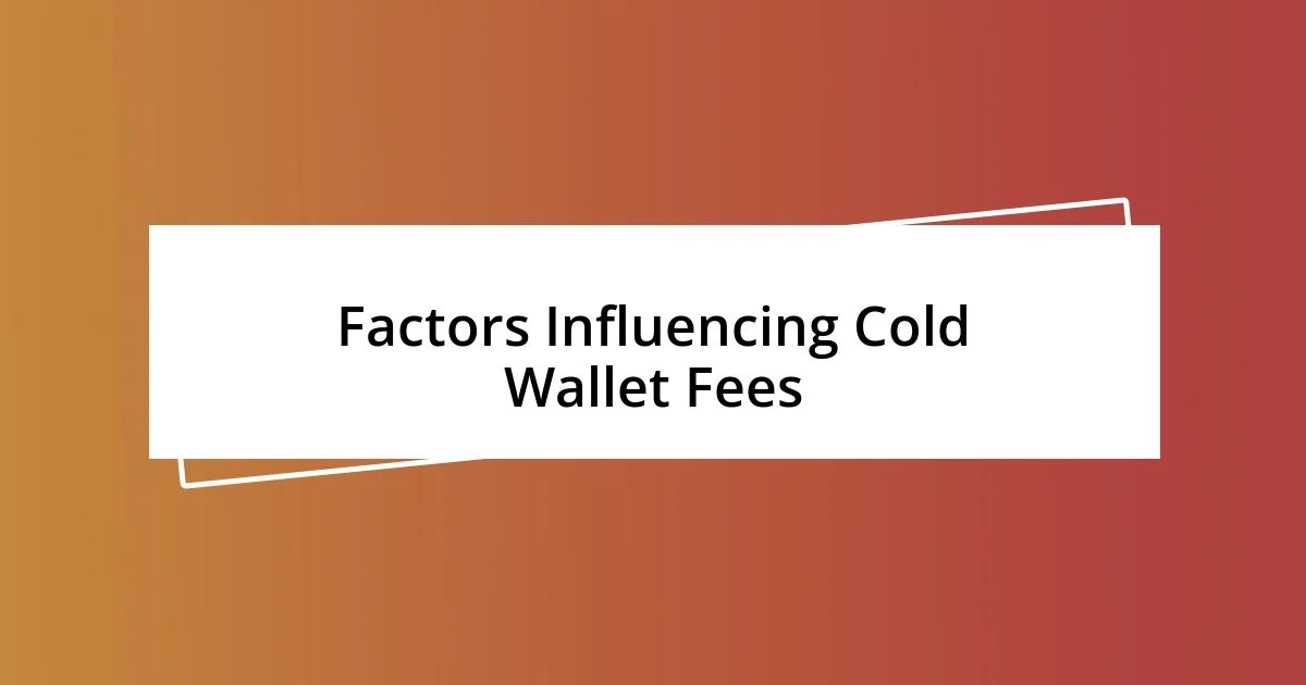 Factors Influencing Cold Wallet Fees