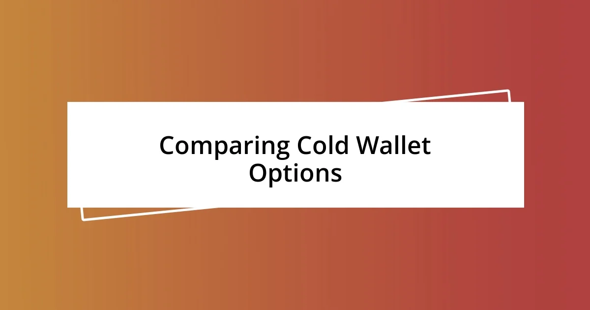 Comparing Cold Wallet Options