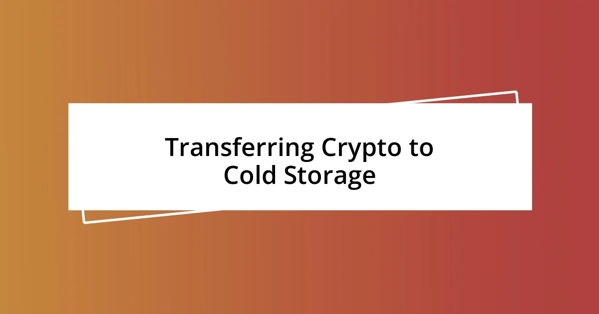 Transferring Crypto to Cold Storage