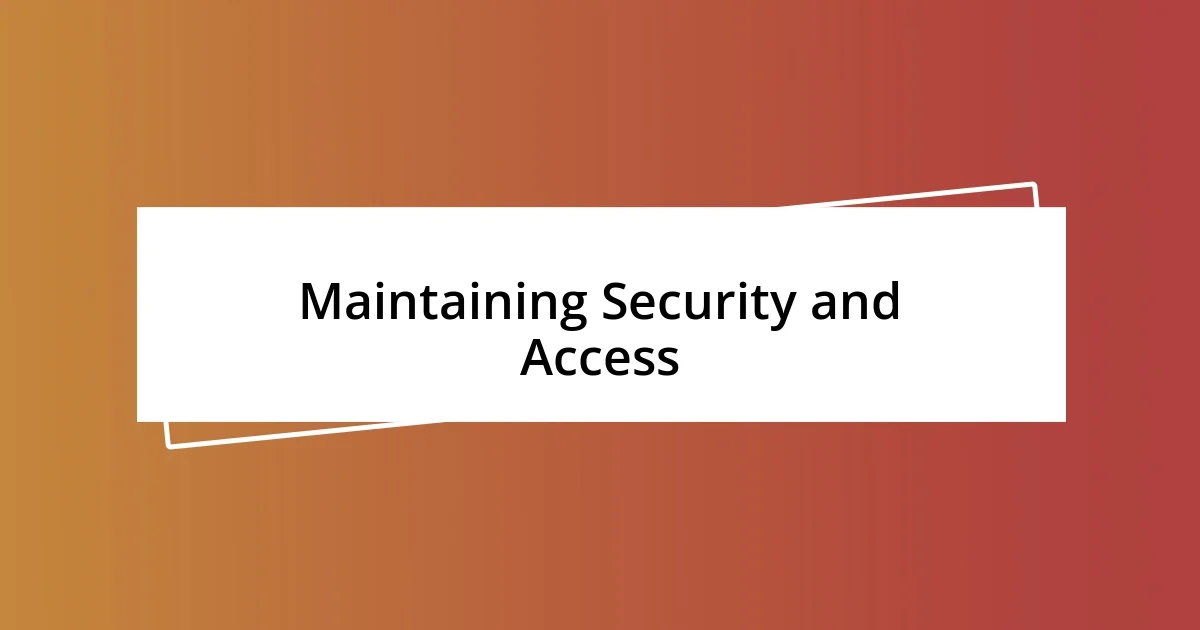 Maintaining Security and Access