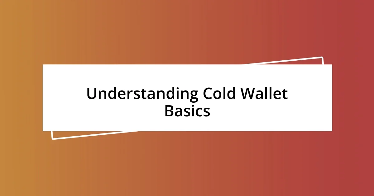 Understanding Cold Wallet Basics