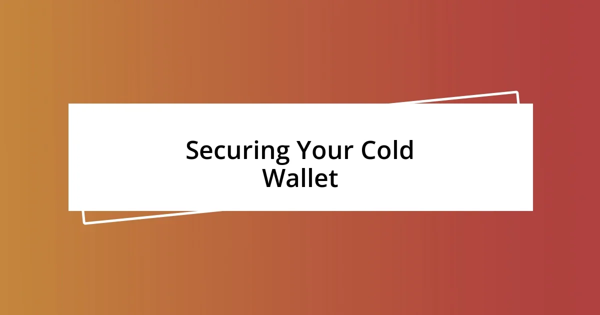 Securing Your Cold Wallet