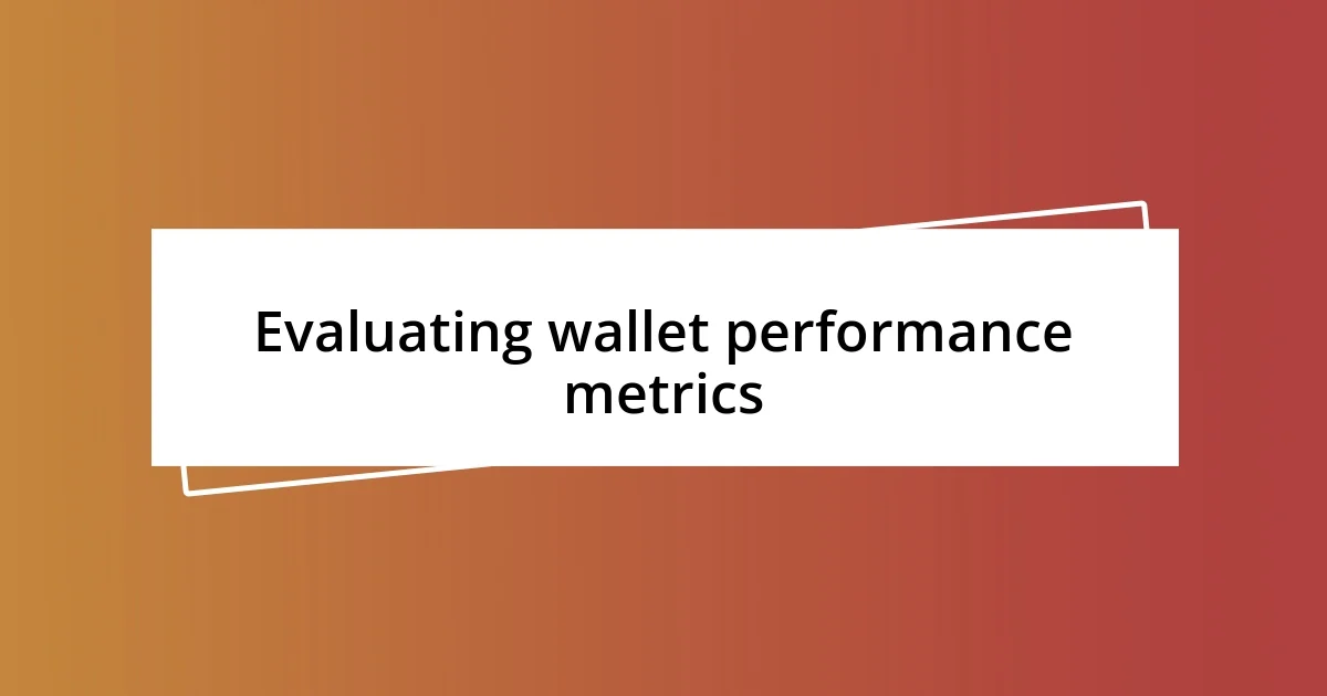 Evaluating wallet performance metrics