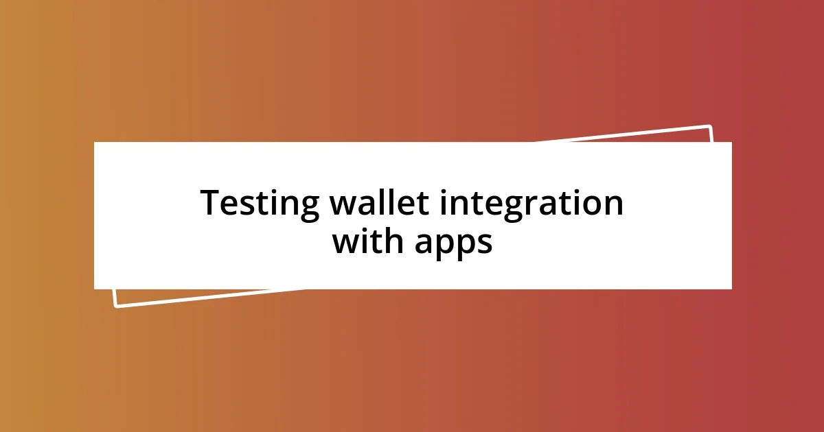 Testing wallet integration with apps