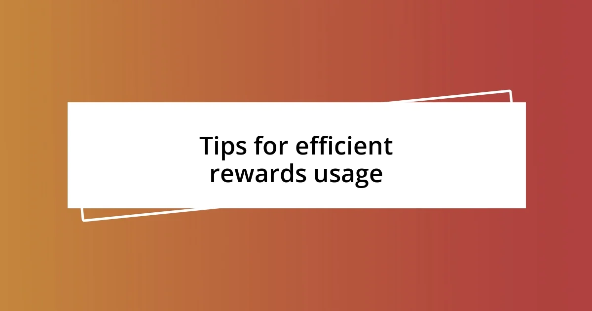 Tips for efficient rewards usage