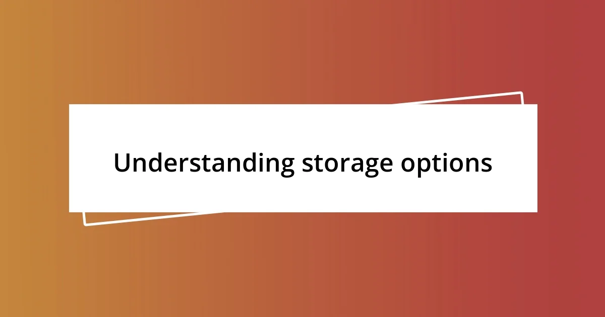 Understanding storage options