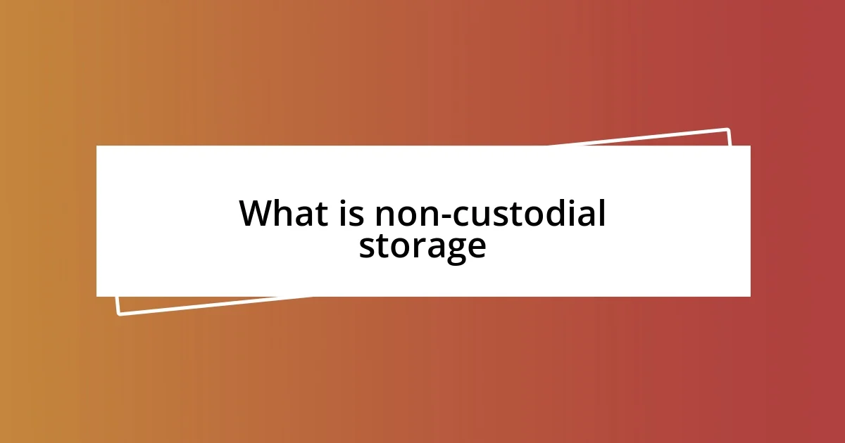 What is non-custodial storage