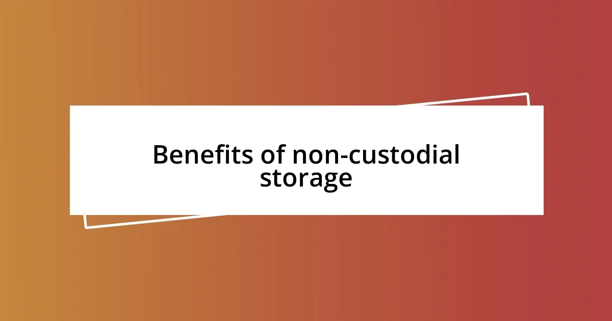 Benefits of non-custodial storage