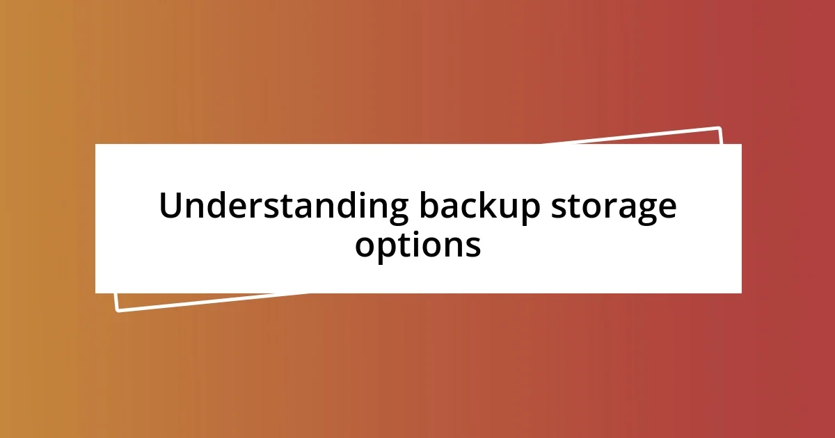 Understanding backup storage options