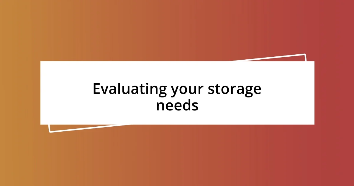 Evaluating your storage needs