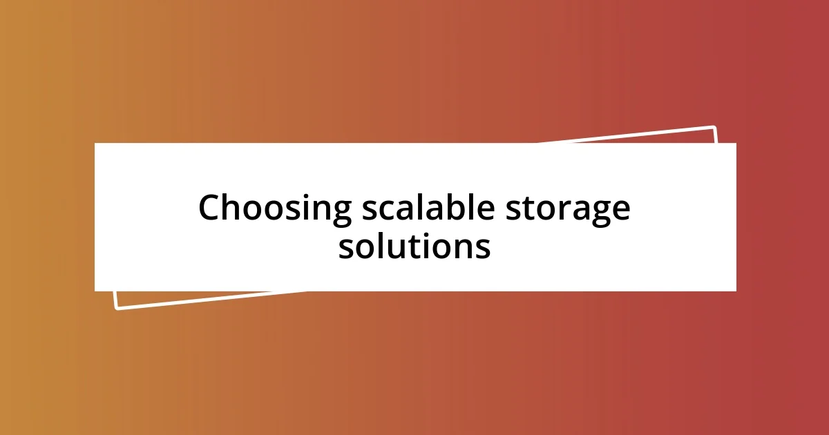 Choosing scalable storage solutions