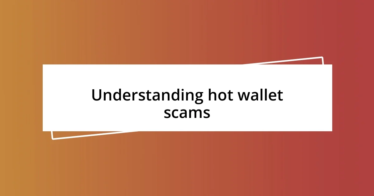 Understanding hot wallet scams