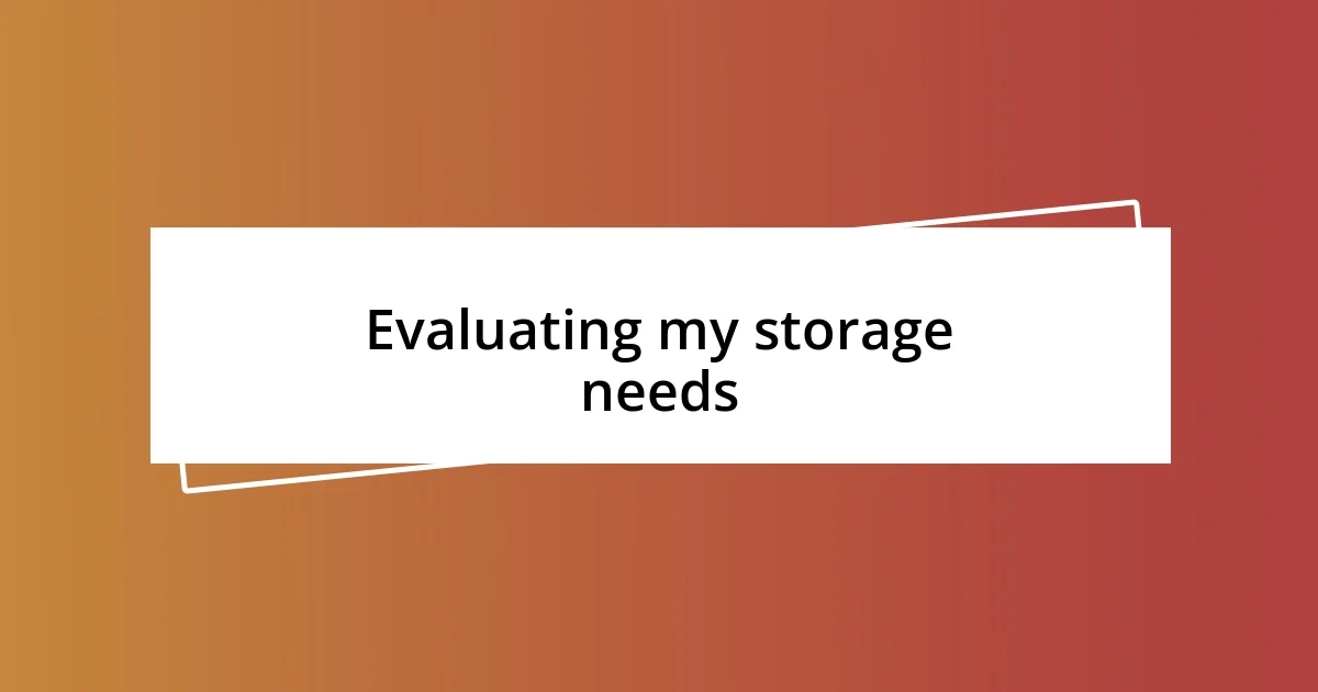 Evaluating my storage needs