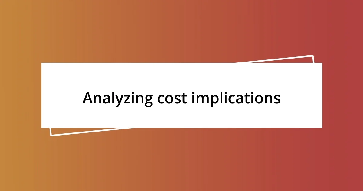 Analyzing cost implications