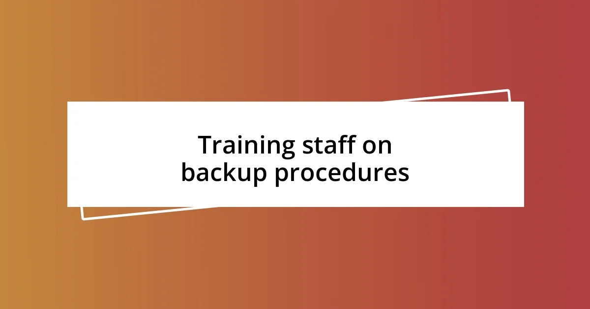 Training staff on backup procedures