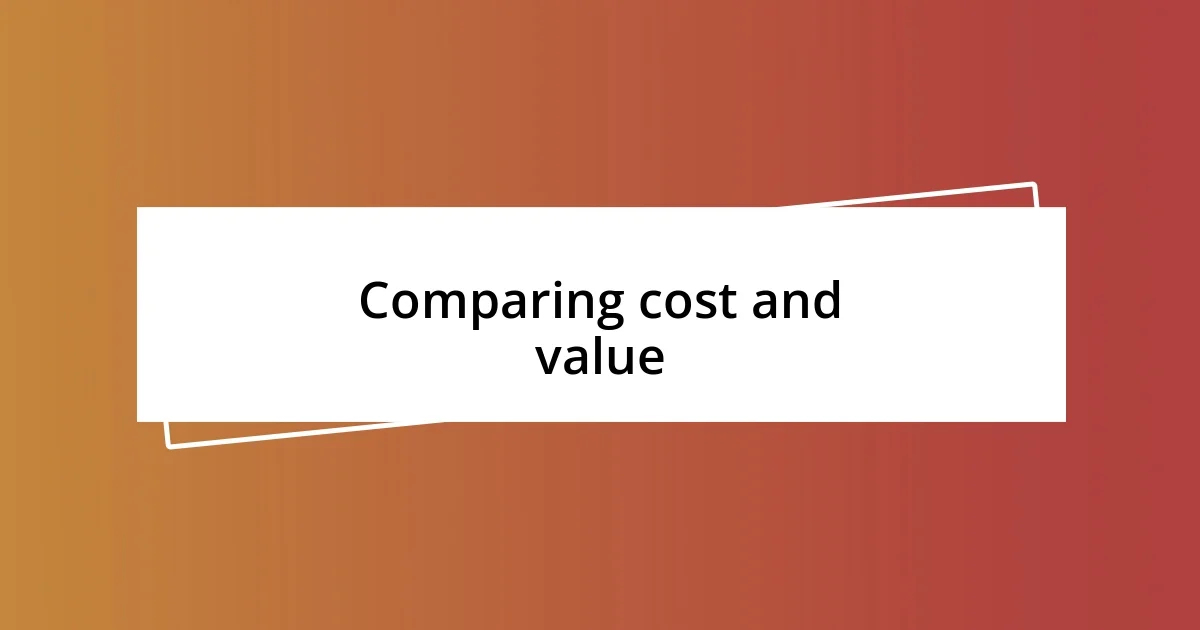 Comparing cost and value