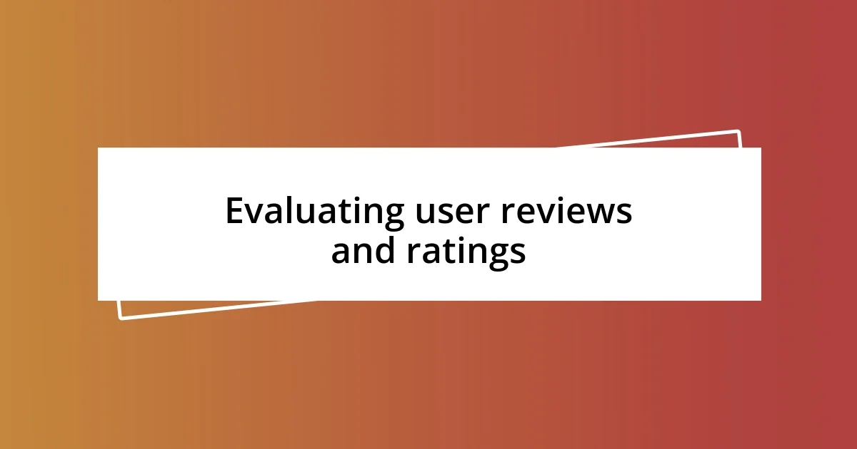 Evaluating user reviews and ratings