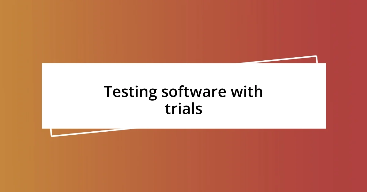 Testing software with trials