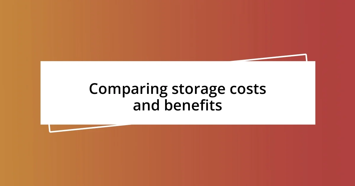 Comparing storage costs and benefits