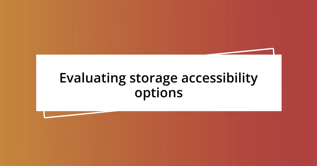 Evaluating storage accessibility options