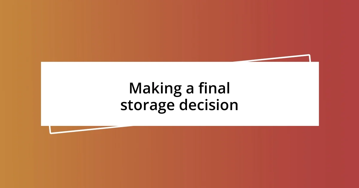 Making a final storage decision