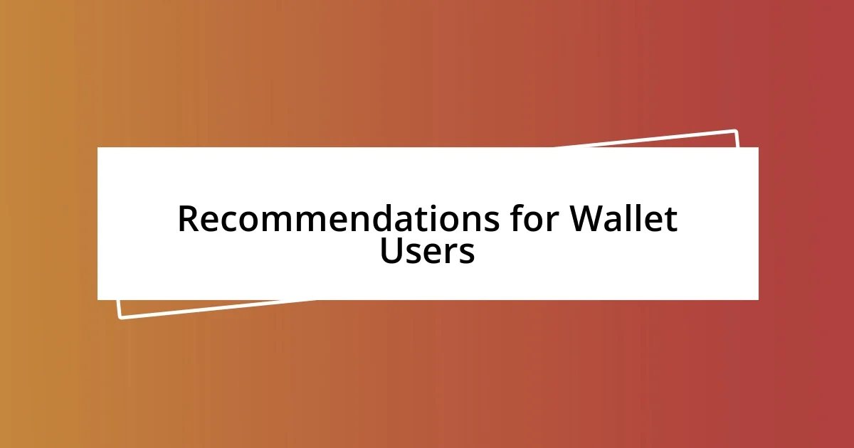 Recommendations for Wallet Users