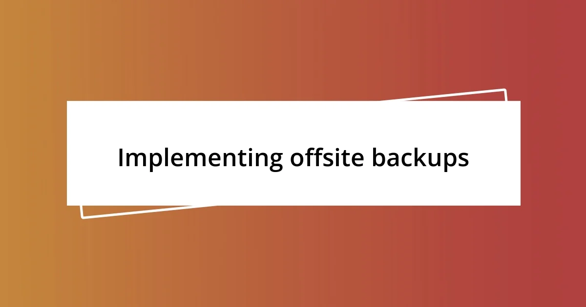 Implementing offsite backups