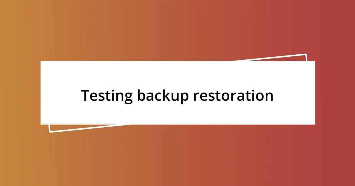 Testing backup restoration