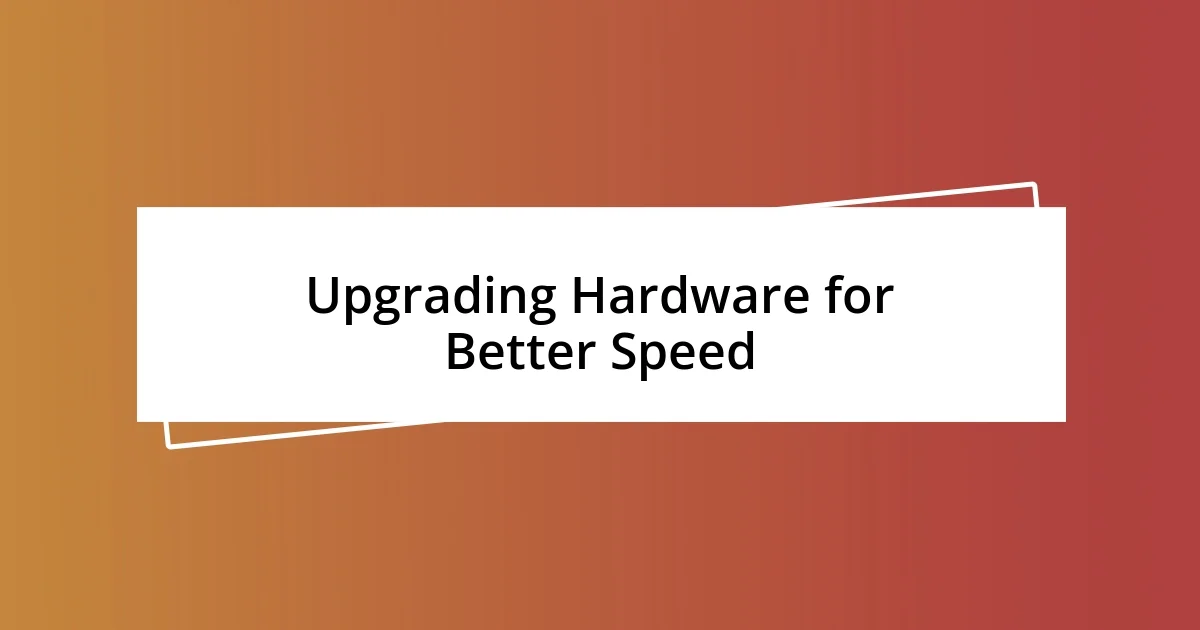 Upgrading Hardware for Better Speed