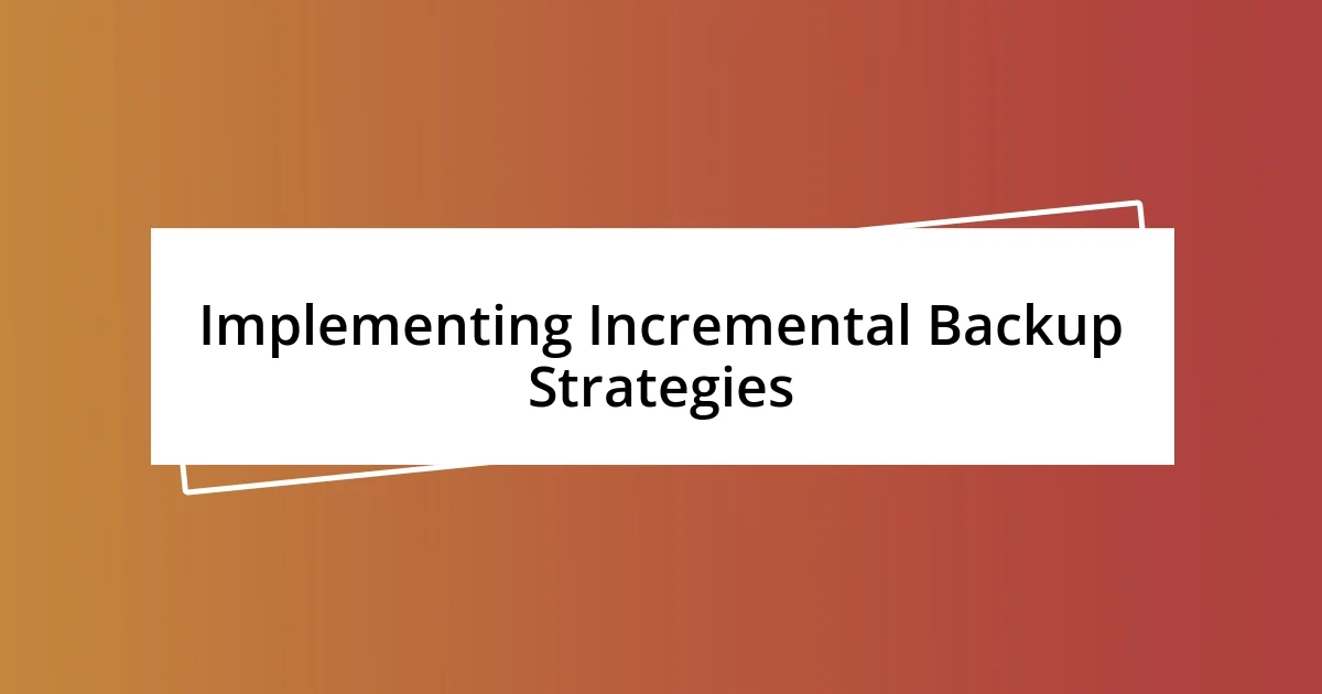 Implementing Incremental Backup Strategies