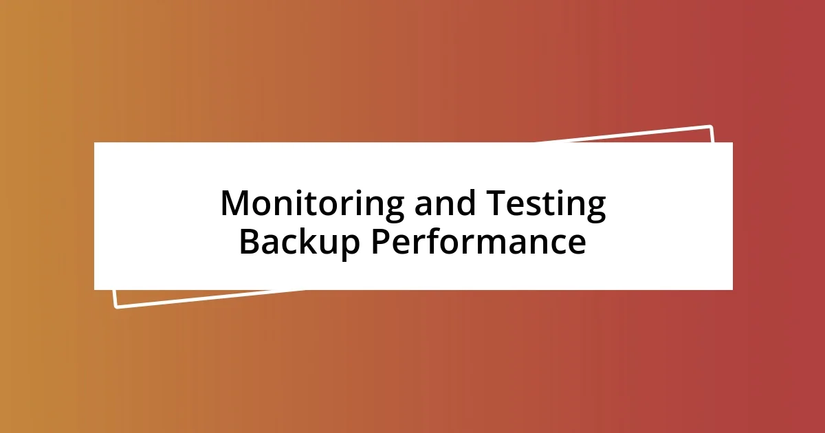 Monitoring and Testing Backup Performance