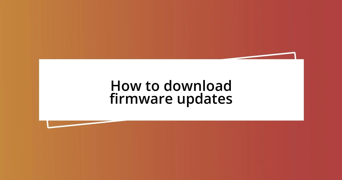 How to download firmware updates