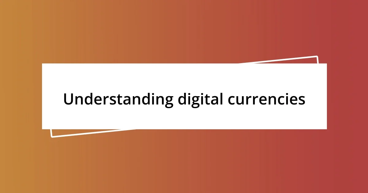 Understanding digital currencies