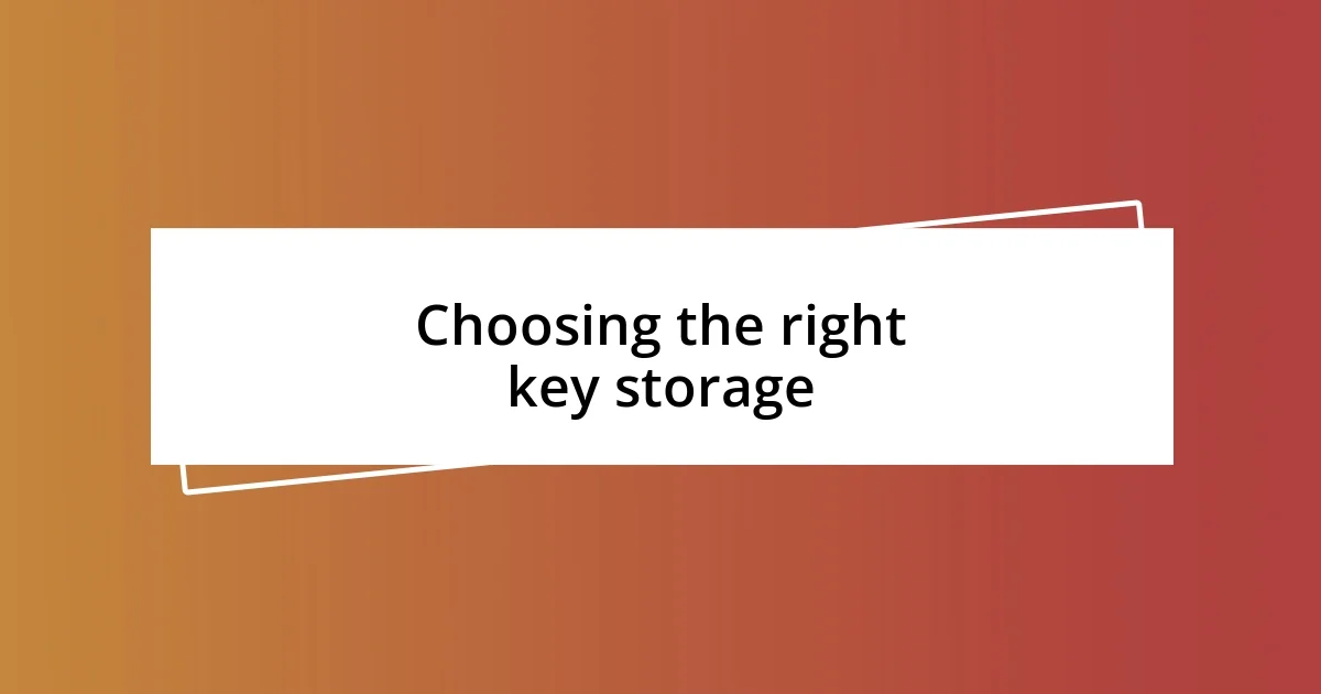 Choosing the right key storage