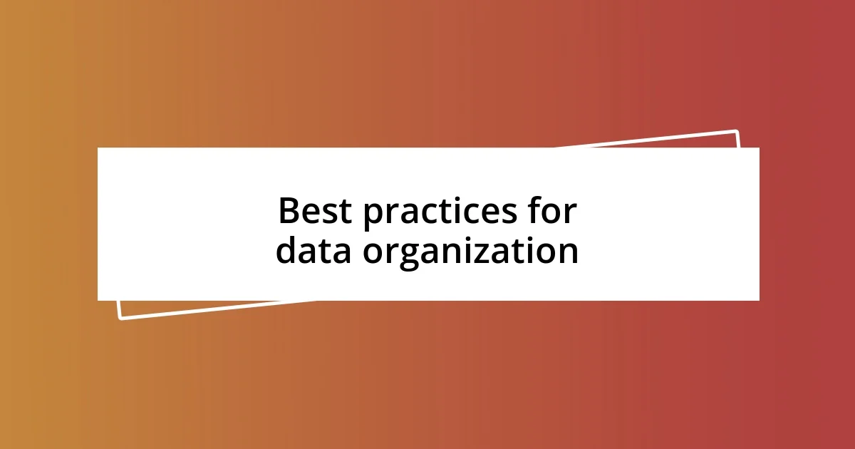 Best practices for data organization