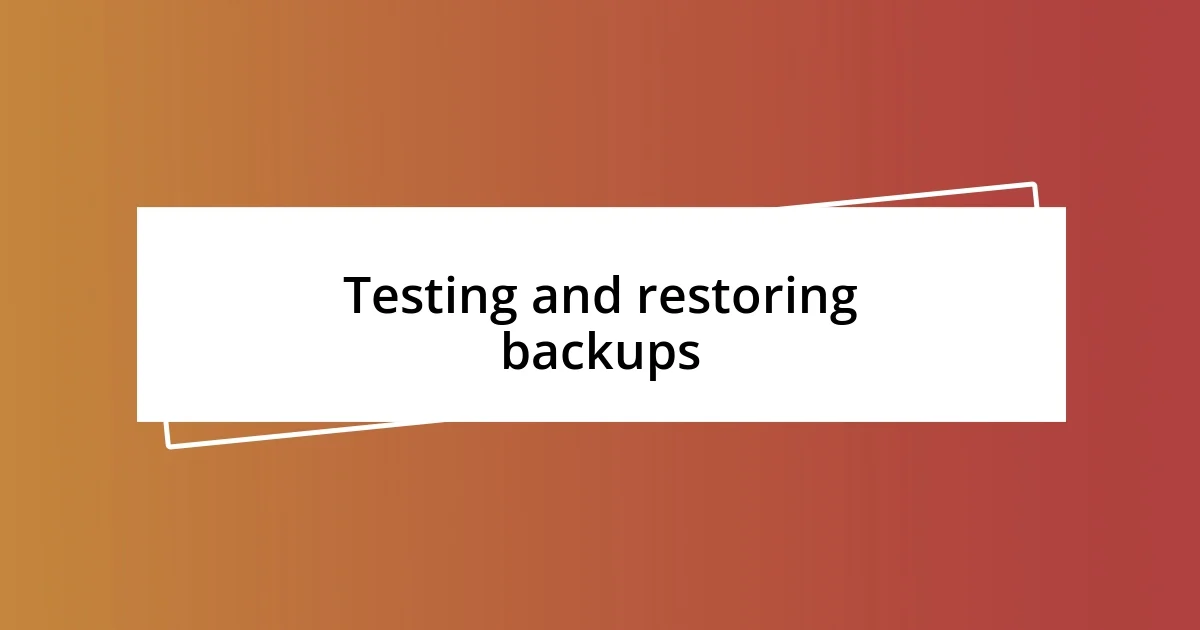 Testing and restoring backups