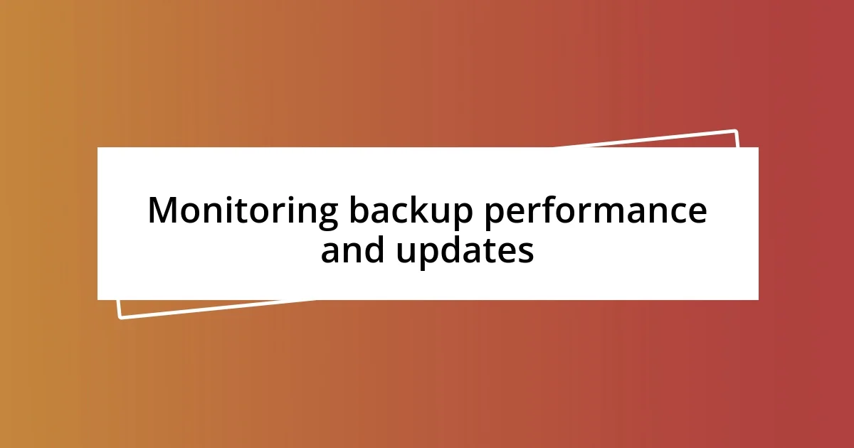 Monitoring backup performance and updates