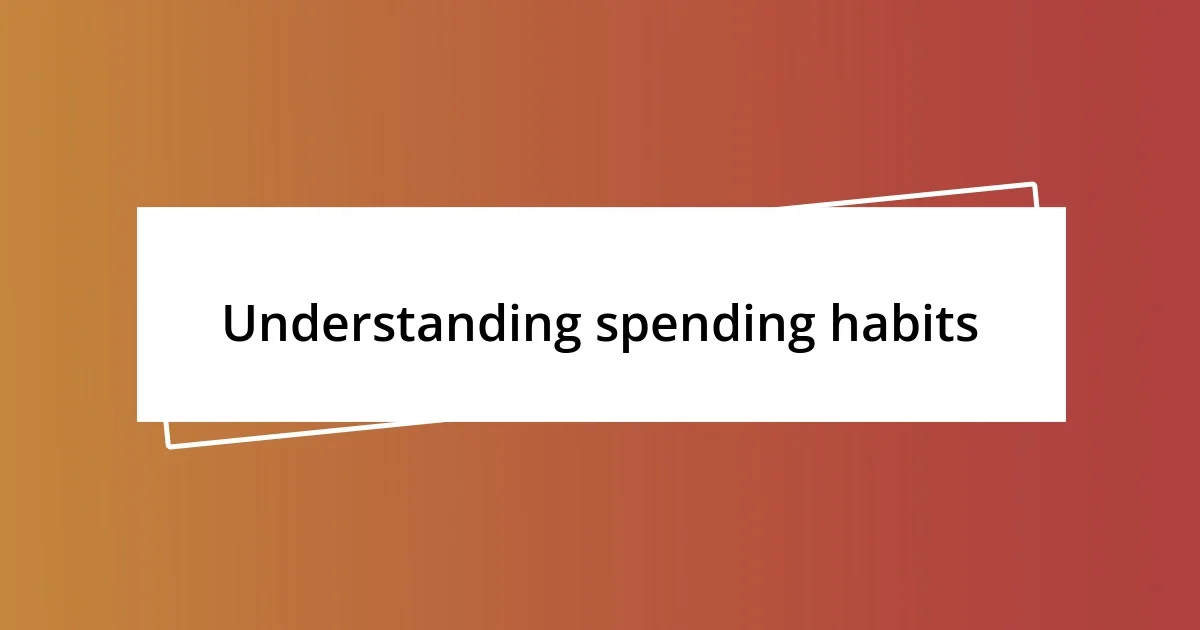 Understanding spending habits