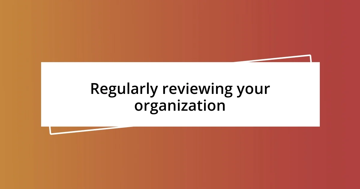 Regularly reviewing your organization