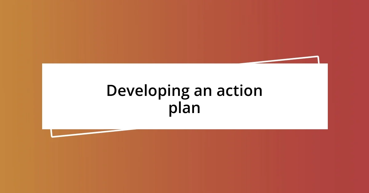 Developing an action plan