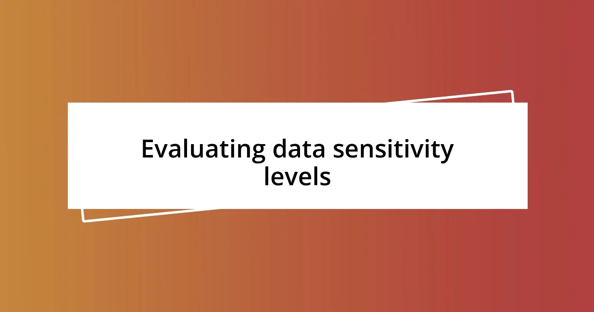 Evaluating data sensitivity levels