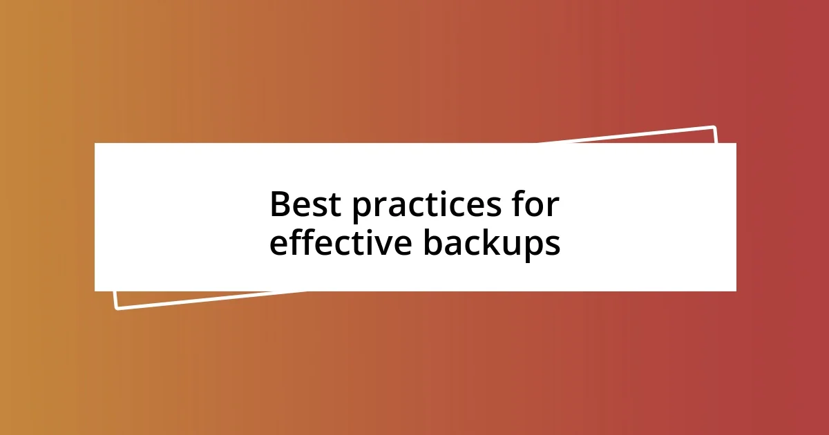 Best practices for effective backups