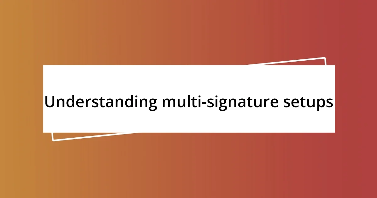 Understanding multi-signature setups